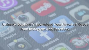 Download Your Favorite Videos from Instagram and Facebook
